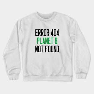 error 404 planet b not found Crewneck Sweatshirt